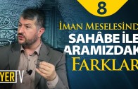 İman Meselesinde Sâhabe İle Aramızdaki Farklar