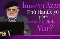 İmam-ı Âzam Ebû Hanife’ye Göre Sadece 17 Sahih Hadis mi Var? | Prof. Dr. İsmail Lütfi Çakan
