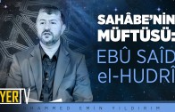 Sahâbe’nin Müftüsü: Ebû Saîd el-Hudrî