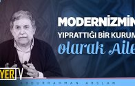 Modernizmin Yıprattığı Bir Kurum Olarak Aile  | Abdurrahman Arslan