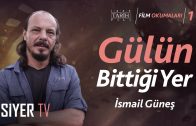 Gülün Bittiği Yer (İsmail Güneş) | Kubilay Erkan Yazıcı (Film Okumaları -1)