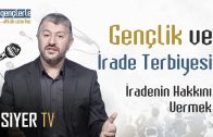 Gençlik ve İrade Terbiyesi | İradenin Hakkını Vermek – Gençlerle Ahlâk Üzerine 9. Bölüm