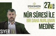 Nûr Sûresi İle Bir Daha Nurlanan Medine | Efendimiz’in (sas) Ramazanları 27. Bölüm