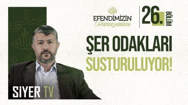 Şer Odakları Susturuluyor! | Efendimiz’in (sas) Ramazanları 26. Bölüm