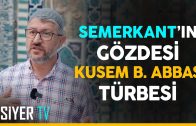 Semerkant’ın Gözdesi Kusem b. Abbas Türbesi | 13. Bölüm