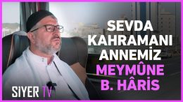 Sevda Kahramanı Annemiz Meymûne b. Hâris | Muhammed Emin Yıldırım | 2024 Umre Ziyareti