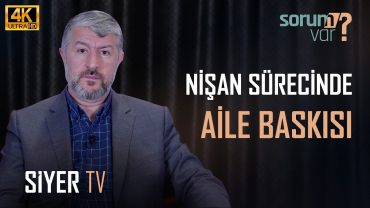 Aile Baskısı Nişan Sürecini Etkilerse Ne Yapmalı? | Muhammed Emin Yıldırım
