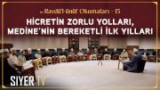 Hicretin Zorlu Yolları, Medine’nin Bereketli İlk Yılları | er-Ravdü’l-ünüf Okumaları 15. Bölüm